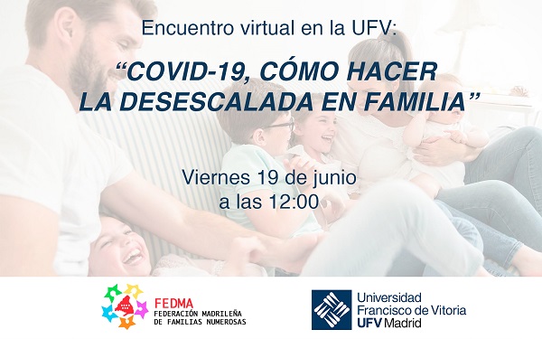 Familias numerosas La UFV acoge el coloquio COVID 19, cómo hacer la desescalada en familia de la Federación Madrileña de Familias Numerosas Estudiar en Universidad Privada Madrid