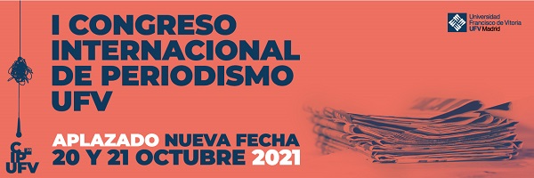 congresodeperiodismonuevasfechas El Congreso Internacional de Periodismo UFV se aplaza hasta octubre de 2021 Estudiar en Universidad Privada Madrid