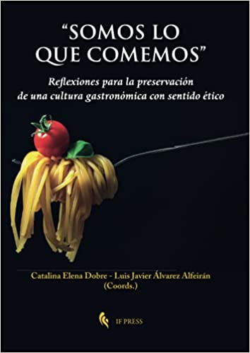 somos lo que comemos José Ángel Agejas y Arantxa de Miguel publican un capítulo en el libro Somos lo que Comemos. Reflexiones para una Preservación de una Gastronomía con Sentido Ético Estudiar en Universidad Privada Madrid